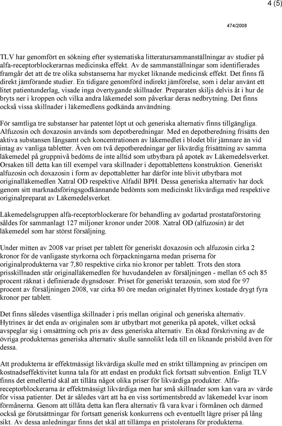 En tidigare genomförd indirekt jämförelse, som i delar använt ett litet patientunderlag, visade inga övertygande skillnader.