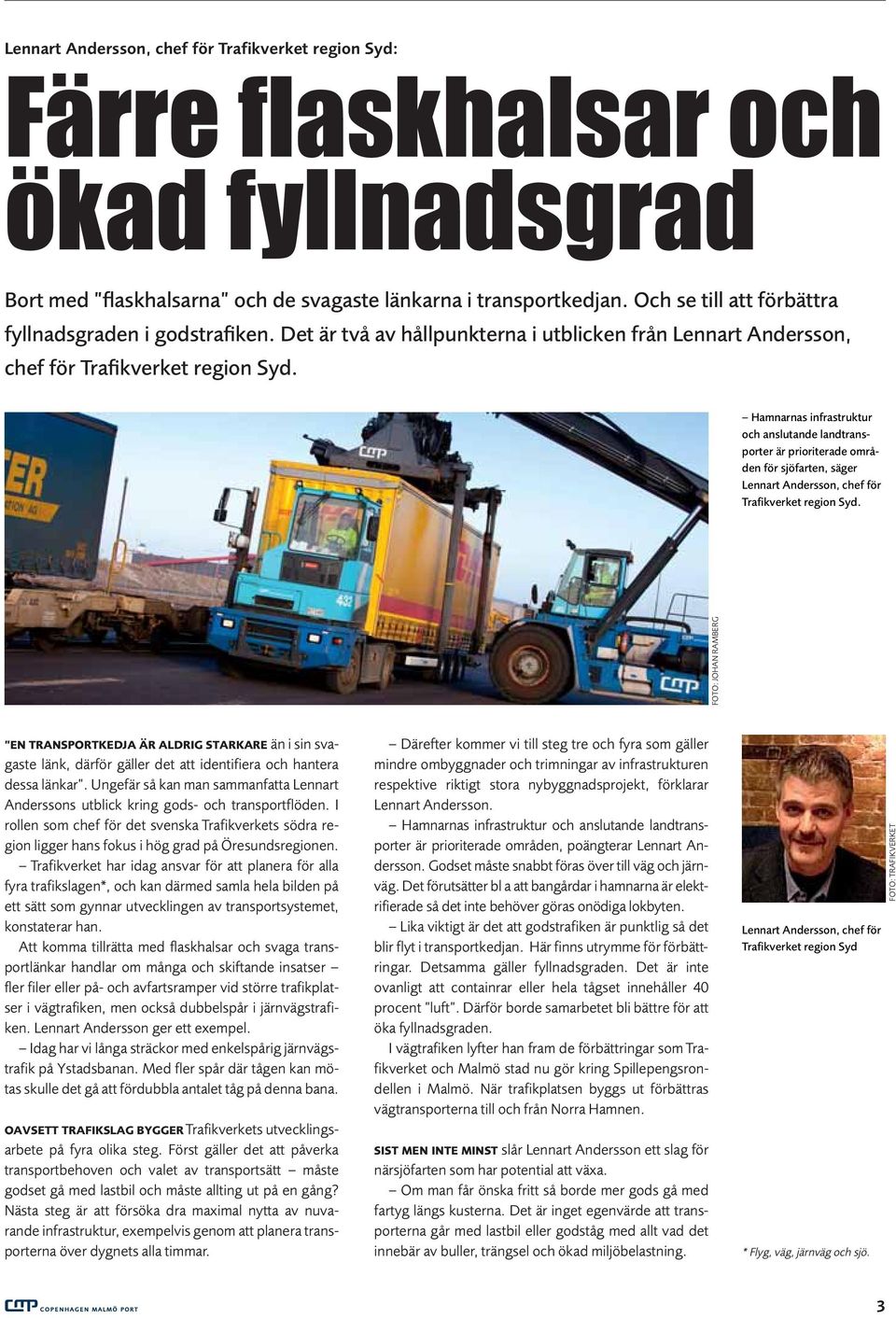 Hamnarnas infrastruktur och anslutande landtransporter är prioriterade områden för sjöfarten, säger Lennart Andersson, chef för Trafikverket region Syd.