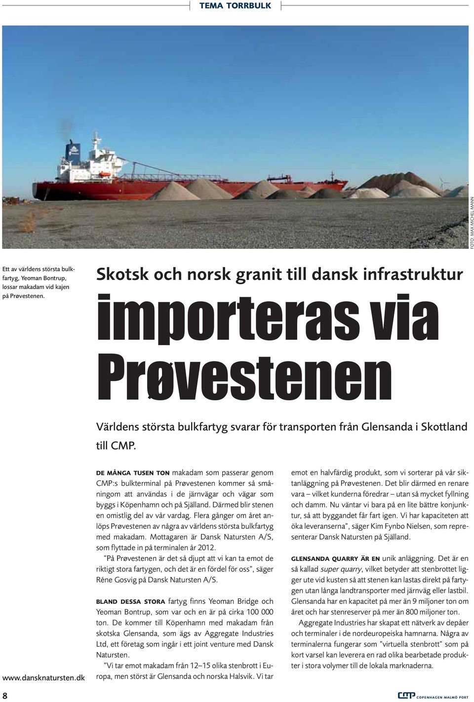 dk 8 DE MÅNGA TUSEN TON makadam som passerar genom CMP:s bulkterminal på Prøvestenen kommer så småningom att användas i de järnvägar och vägar som byggs i Köpenhamn och på Själland.