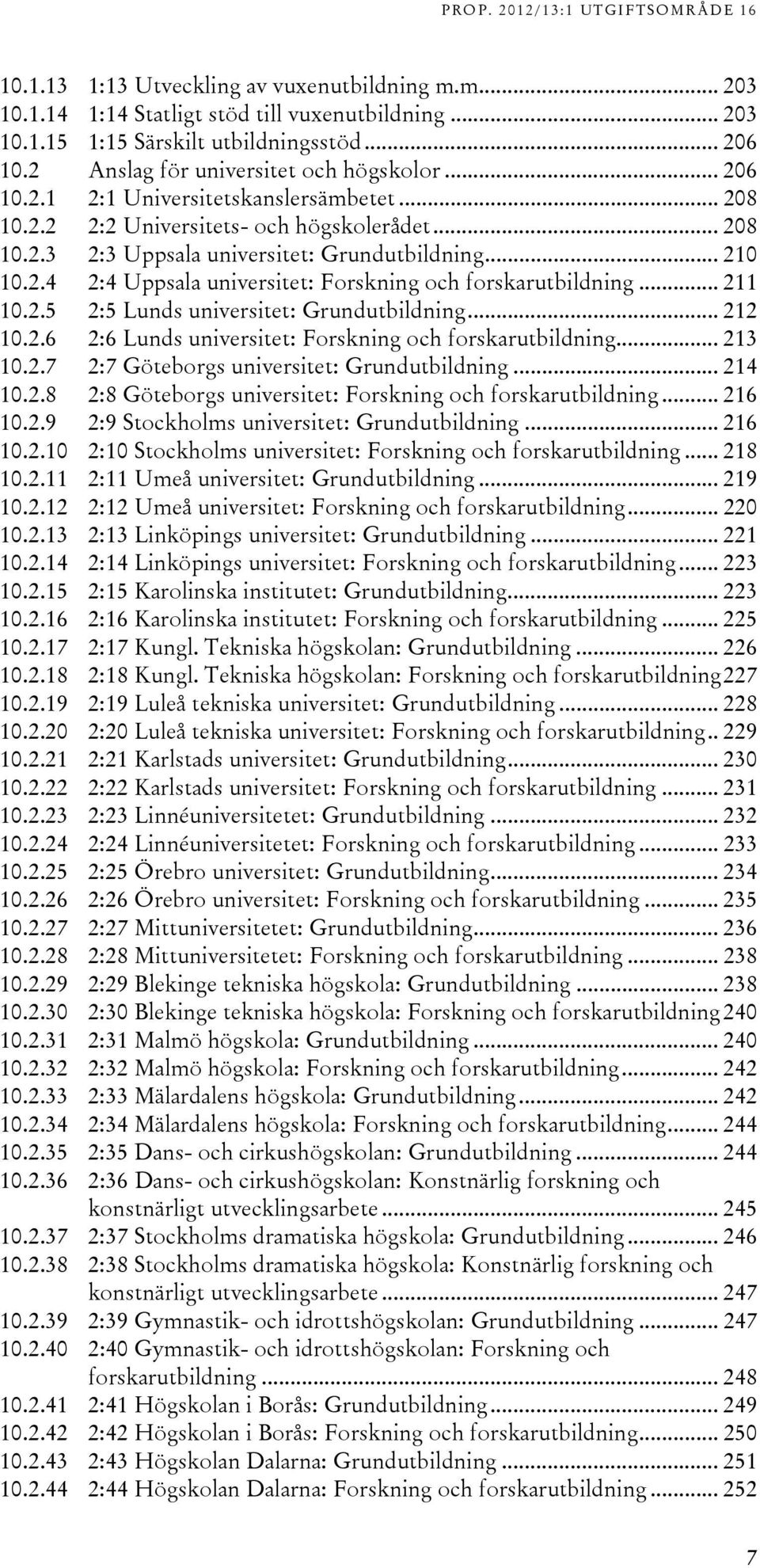 .5 :5 Lunds universitet: Grundutbildning... 1 10..6 :6 Lunds universitet: Forskning och forskarutbildning... 1 10..7 :7 Göteborgs universitet: Grundutbildning... 1 10..8 :8 Göteborgs universitet: Forskning och forskarutbildning.