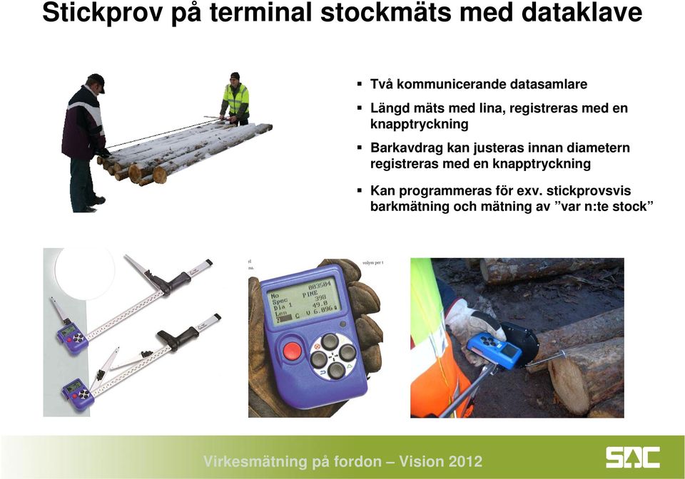 Barkavdrag kan justeras innan diametern registreras med en