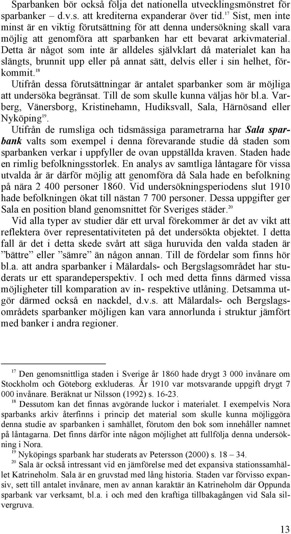 Detta är något som inte är alldeles självklart då materialet kan ha slängts, brunnit upp eller på annat sätt, delvis eller i sin helhet, förkommit.