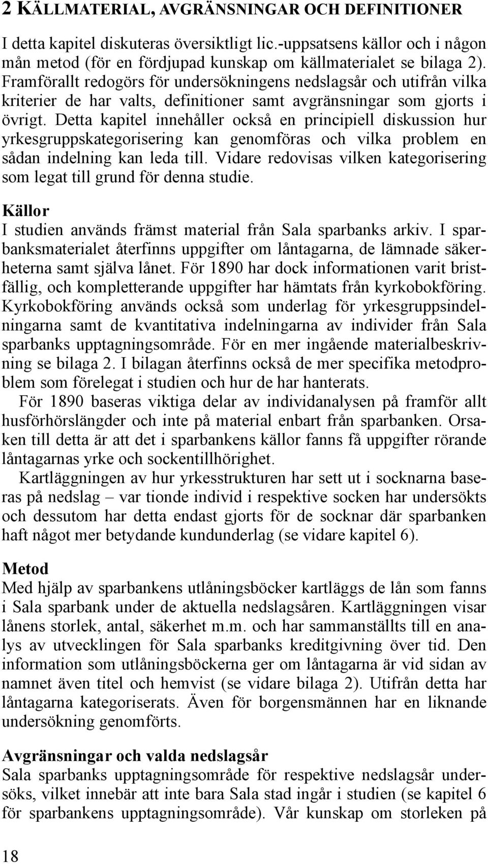 Detta kapitel innehåller också en principiell diskussion hur yrkesgruppskategorisering kan genomföras och vilka problem en sådan indelning kan leda till.