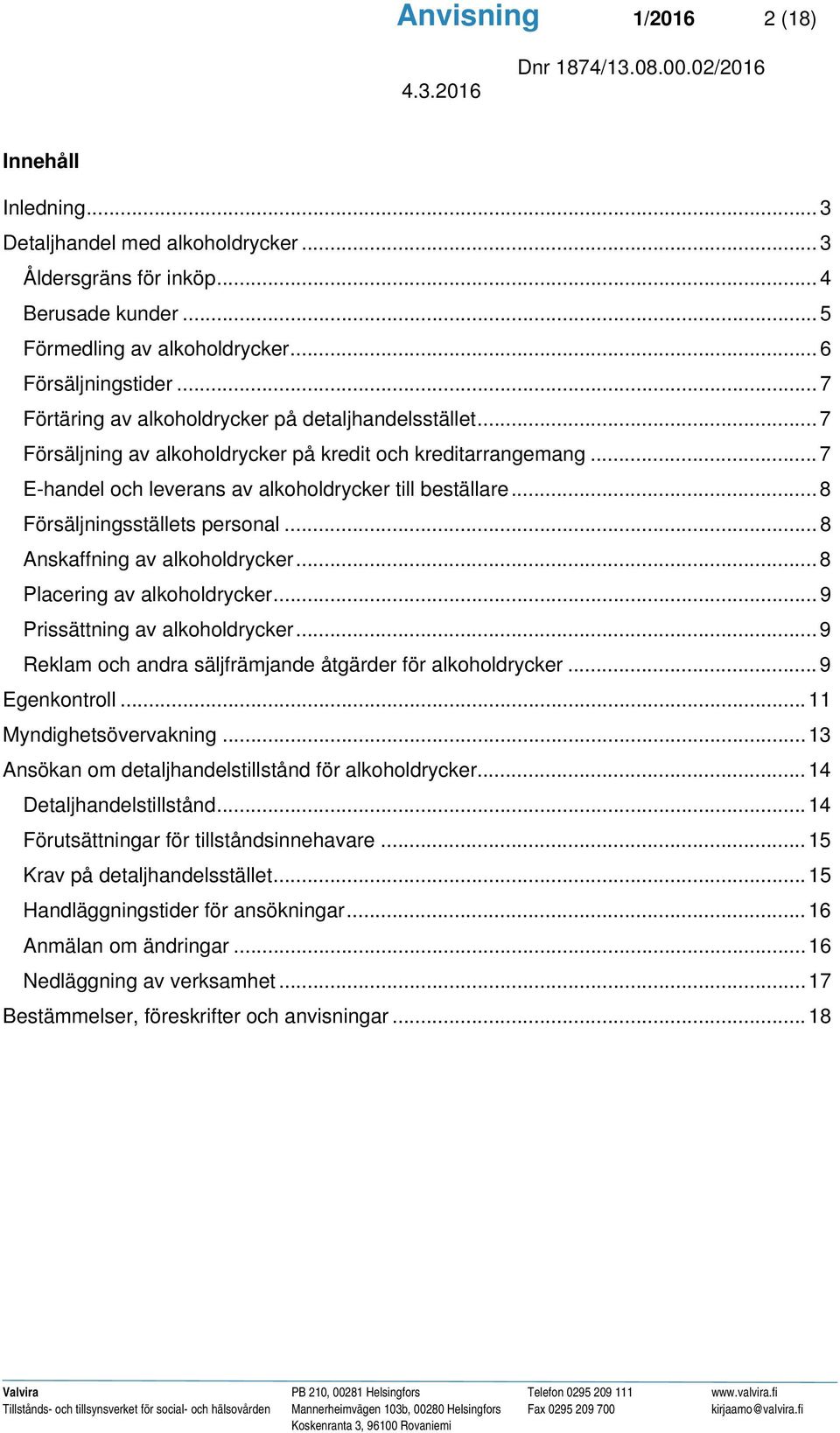 .. 8 Försäljningsställets personal... 8 Anskaffning av alkoholdrycker... 8 Placering av alkoholdrycker... 9 Prissättning av alkoholdrycker.