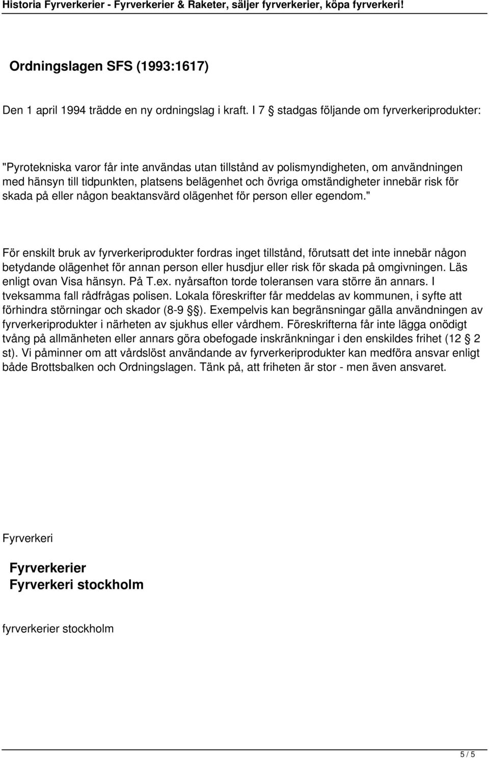 omständigheter innebär risk för skada på eller någon beaktansvärd olägenhet för person eller egendom.