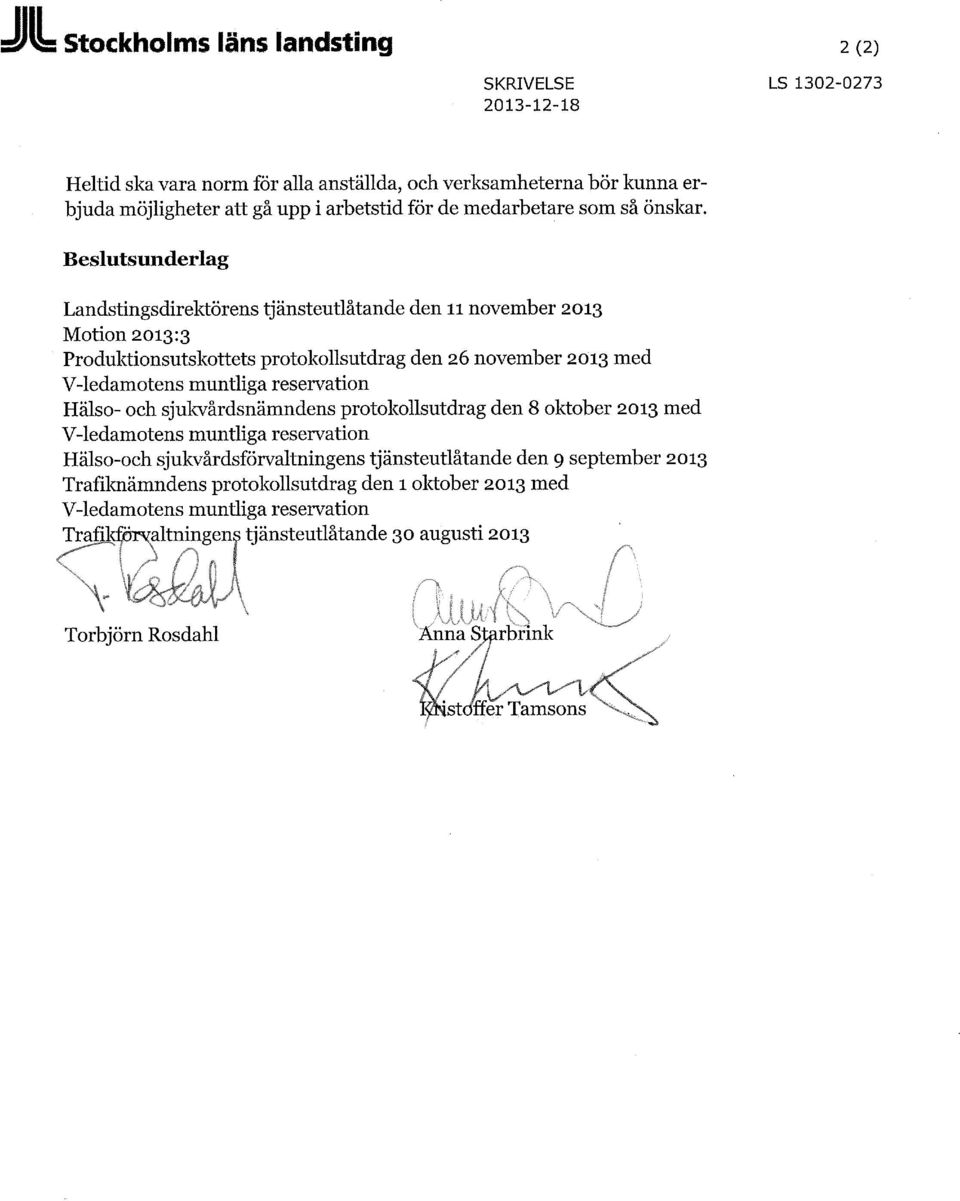 Beslutsunderlag Landstingsdirektörens tjänsteutlåtande den il november 2013 Motion 2013:3 Produktionsutskottets protokollsutdrag den 26 november 2013 med V-ledamotens muntliga
