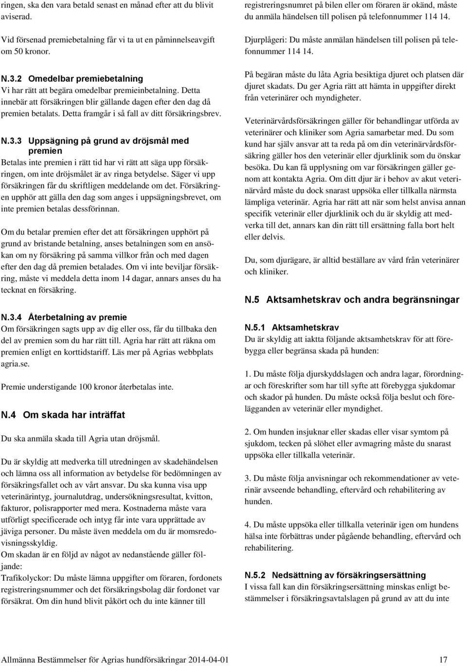 Detta framgår i så fall av ditt försäkringsbrev. N.3.