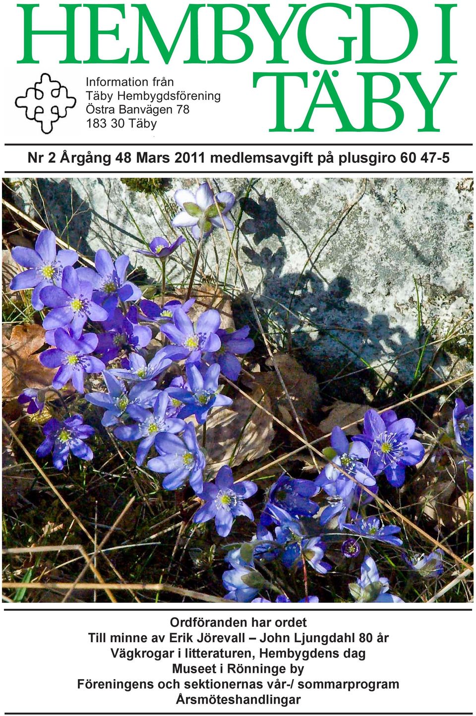 våra ortnamn Ordföranden har ordet Dagboksblad från somrar i Näsbypark på 1920-talet Till minne av Erik Jörevall John Ljungdahl 80 år Naturvårdssektionen inbjuder till höstens program