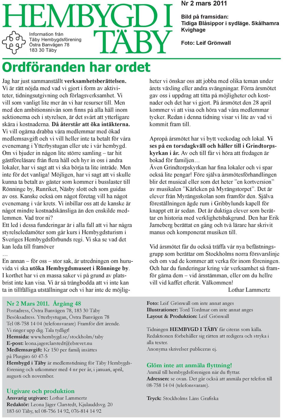 heter vi önskar oss att jobba med olika teman under Vi är rätt nöjda med vad vi gjort i form av aktiviteter, årets växling eller andra svängningar.