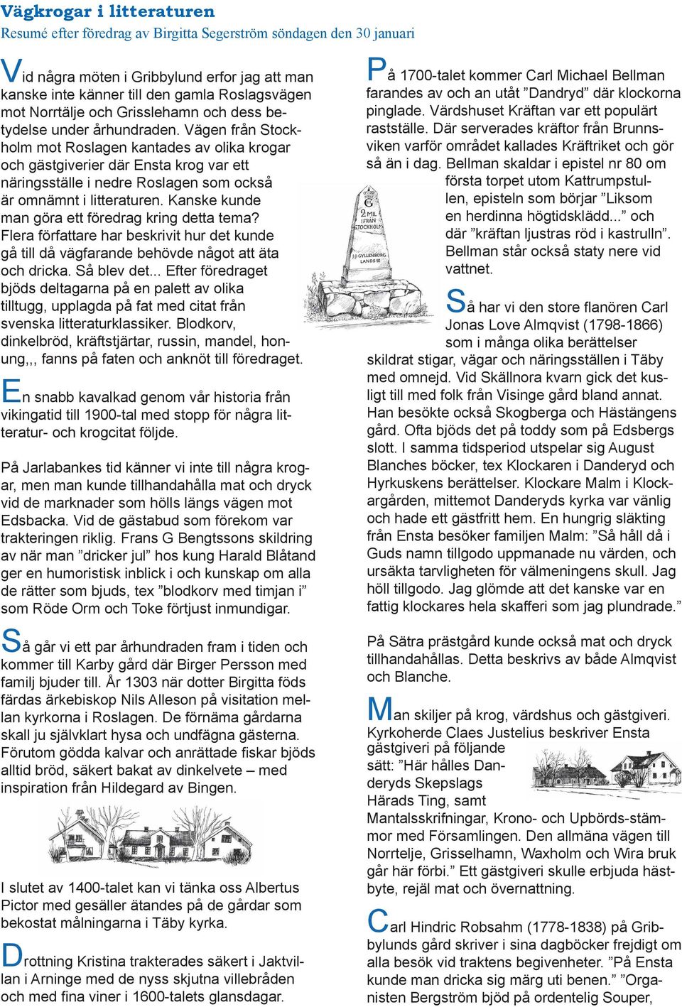 Vägen från Stockholm mot Roslagen kantades av olika krogar och gästgiverier där Ensta krog var ett näringsställe i nedre Roslagen som också är omnämnt i litteraturen.