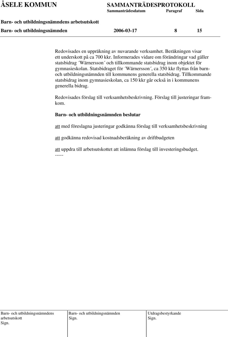 Statsbidraget för Wärnersson, ca 350 kkr flyttas från barnoch utbildningsnämnden till kommunens generella statsbidrag.