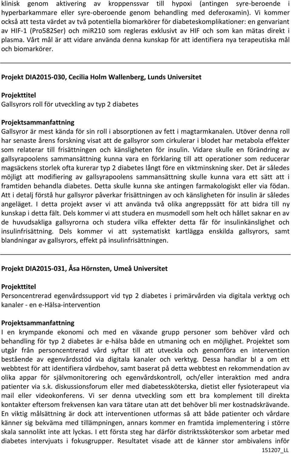 plasma. Vårt mål är att vidare använda denna kunskap för att identifiera nya terapeutiska mål och biomarkörer.