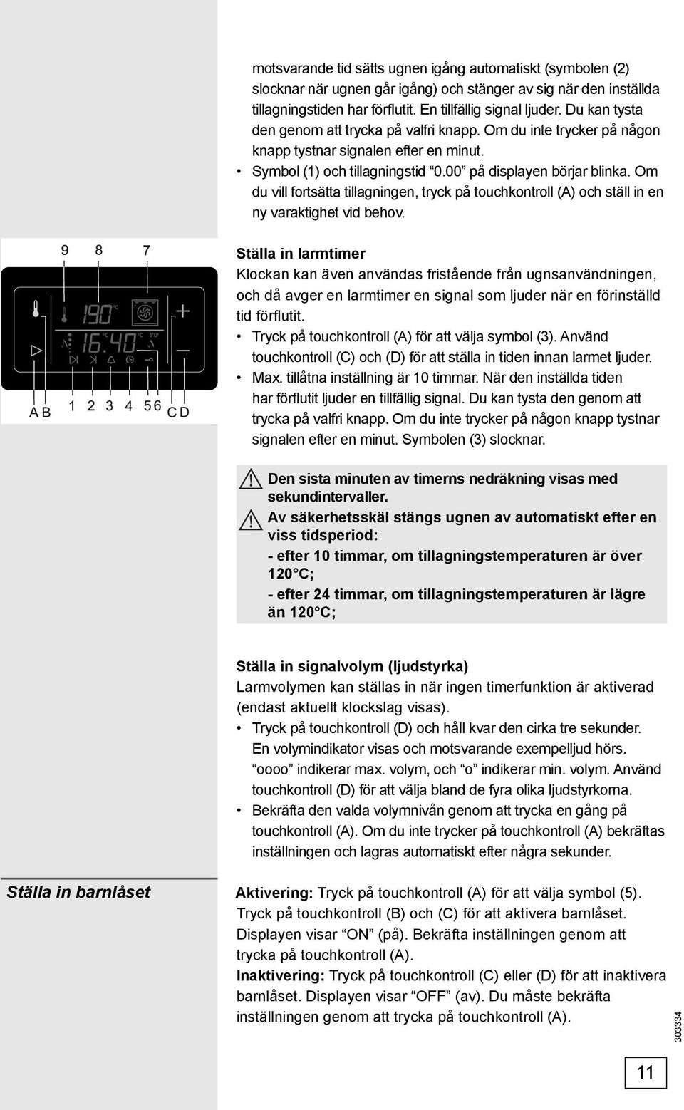 Om du vill fortsätta tillagningen, tryck på touchkontroll (A) och ställ in en ny varaktighet vid behov.