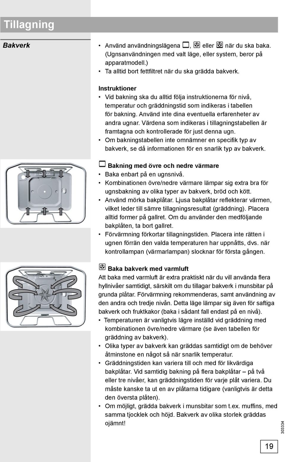 Värdena som indikeras i tillagningstabellen är framtagna och kontrollerade för just denna ugn.