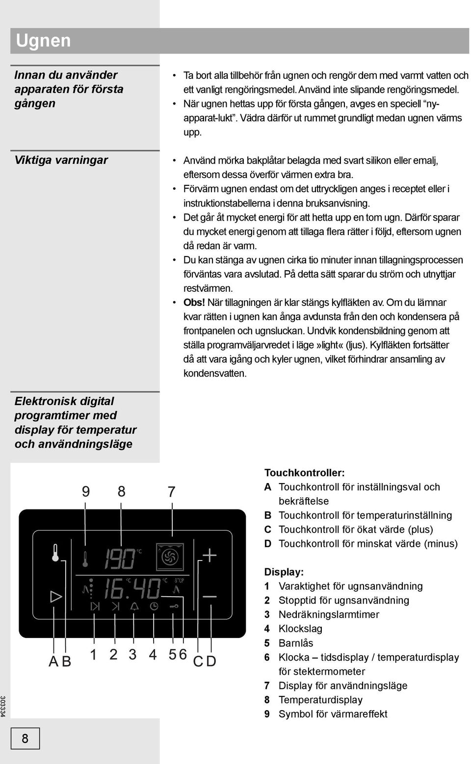 Använd mörka bakplåtar belagda med svart silikon eller emalj, eftersom dessa överför värmen extra bra.