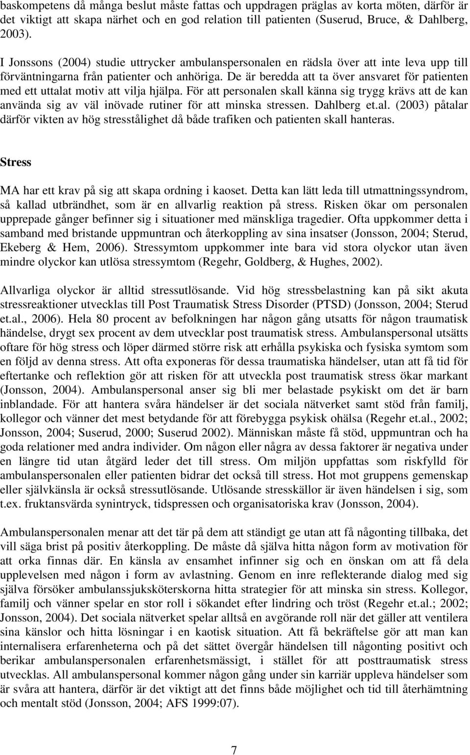 De är beredda att ta över ansvaret för patienten med ett uttalat motiv att vilja hjälpa.