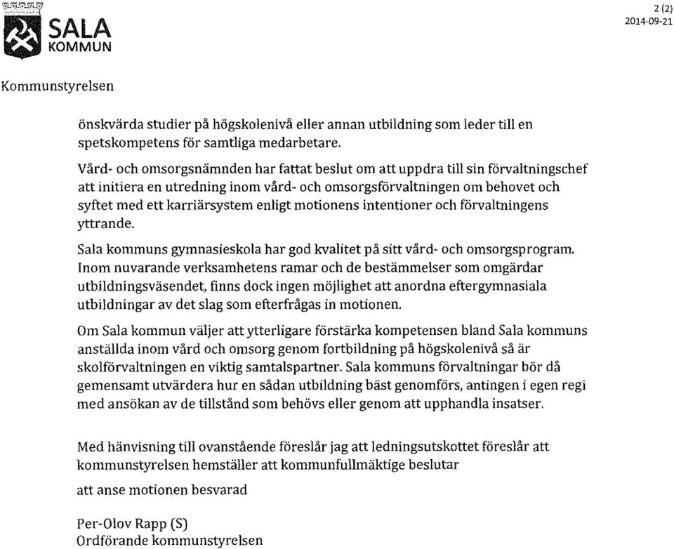 motionens intentioner och förvaltningens yttrande. Sala kommuns gymnasieskola har god kvalitet på sitt vård- och omsorgsprogram.