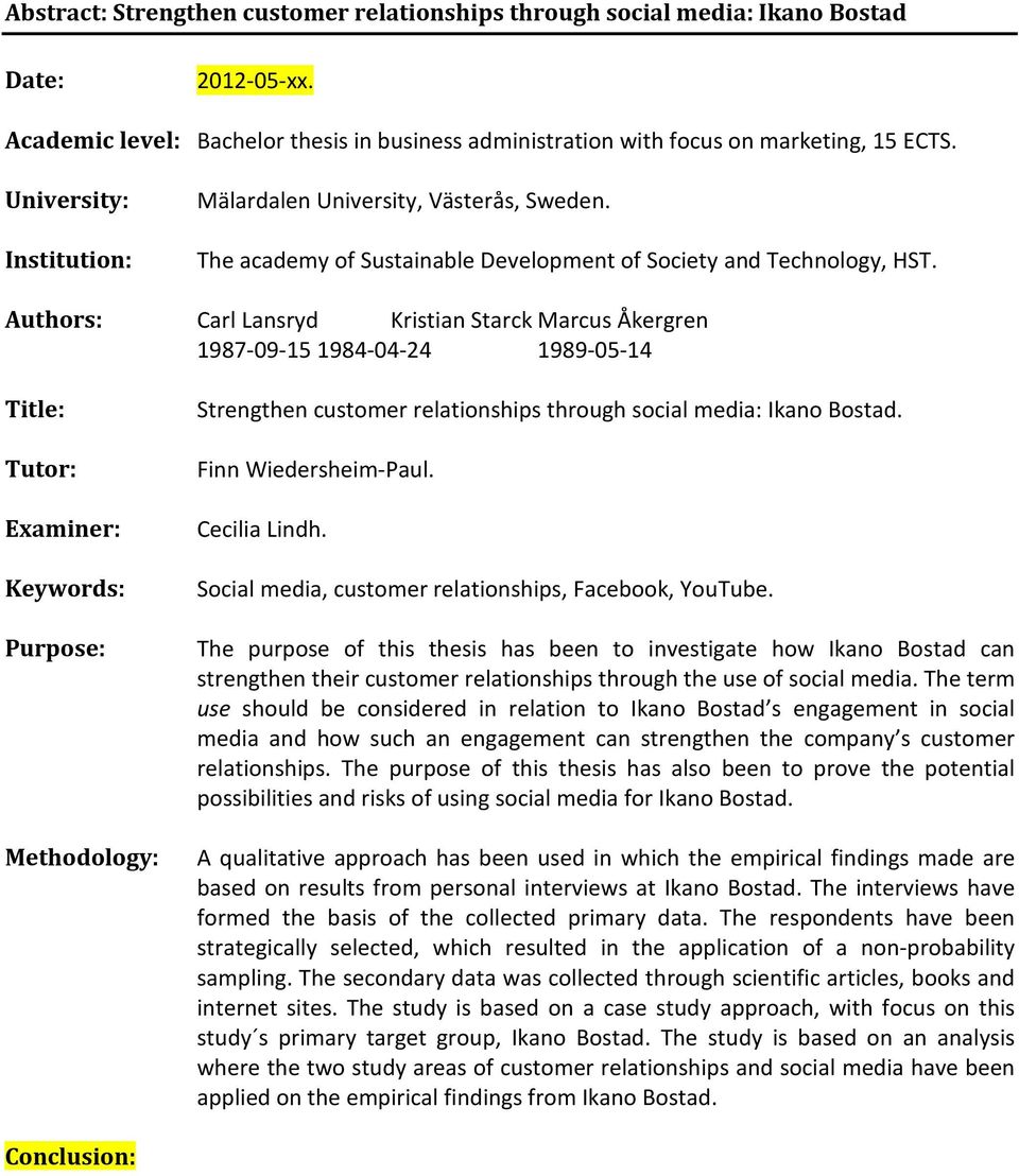 Authors: Carl Lansryd Kristian Starck Marcus Åkergren 1987-09-15 1984-04-24 1989-05-14 Title: Tutor: Examiner: Keywords: Purpose: Strengthen customer relationships through social media: Ikano Bostad.