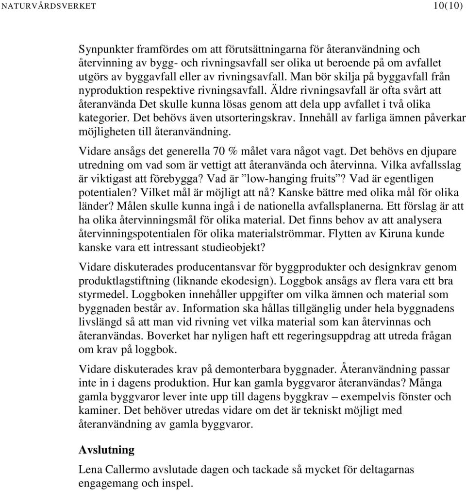 Äldre rivningsavfall är ofta svårt att återanvända Det skulle kunna lösas genom att dela upp avfallet i två olika kategorier. Det behövs även utsorteringskrav.