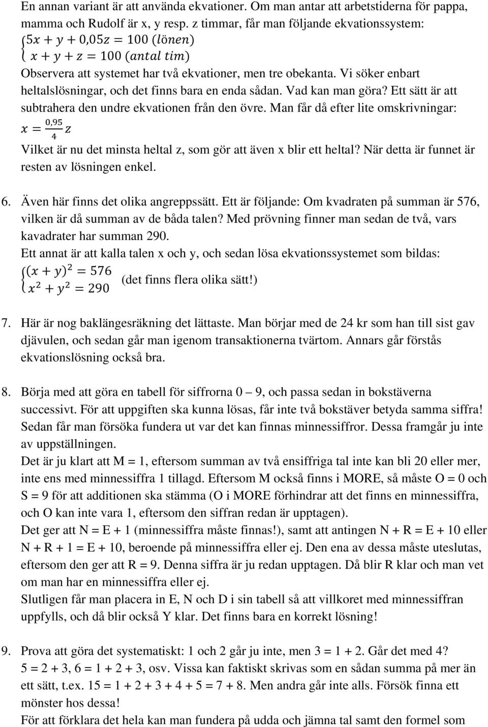 Vad kan man göra? Ett sätt är att subtrahera den undre ekvationen från den övre. Man får då efter lite omskrivningar:, Vilket är nu det minsta heltal z, som gör att även x blir ett heltal?