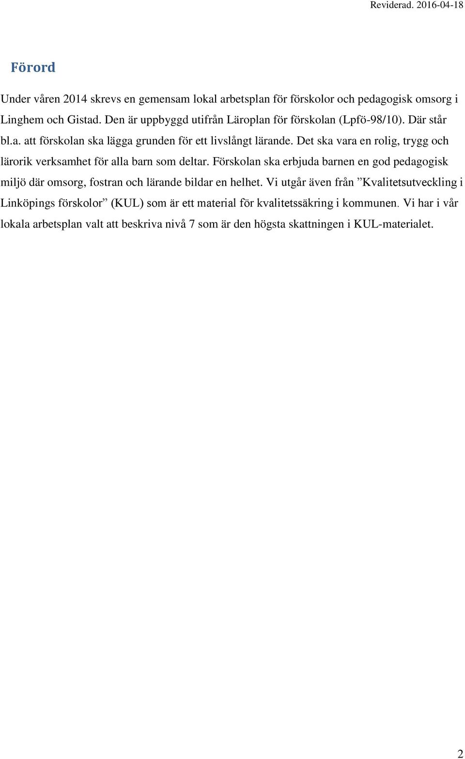 Det ska vara en rolig, trygg och lärorik verksamhet för alla barn som deltar.