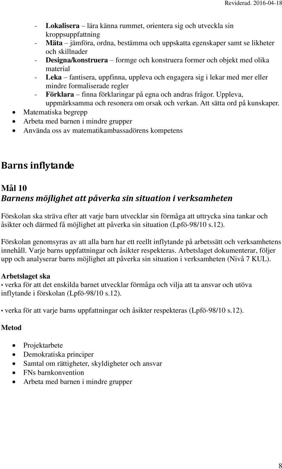andras frågor. Uppleva, uppmärksamma och resonera om orsak och verkan. Att sätta ord på kunskaper.