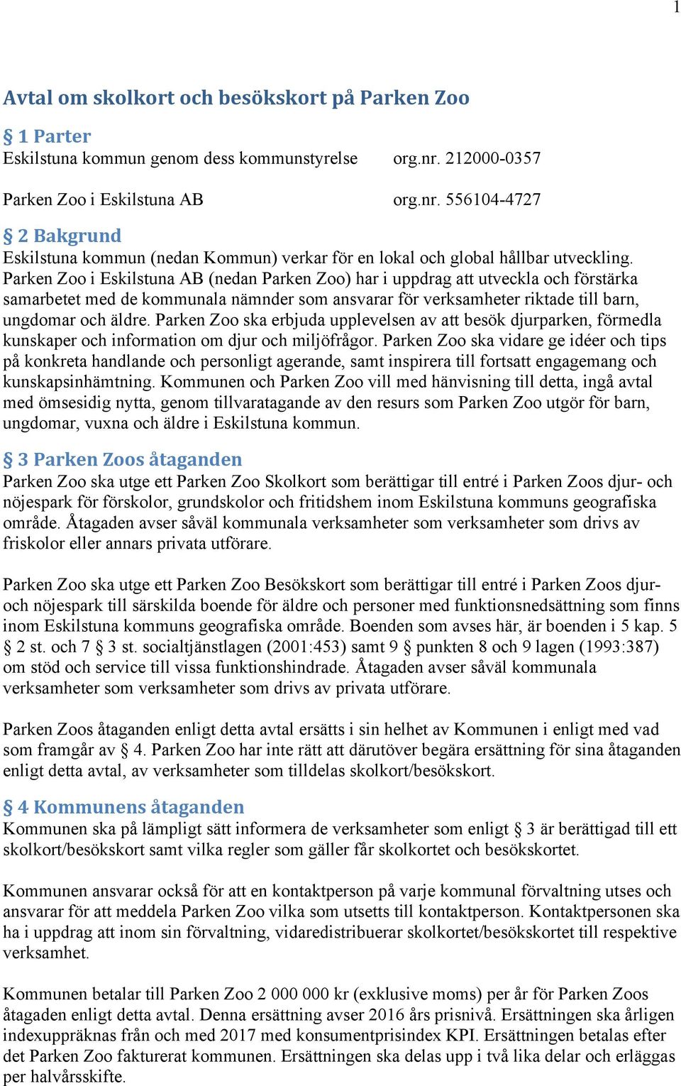 Parken Zoo i Eskilstuna AB (nedan Parken Zoo) har i uppdrag att utveckla och förstärka samarbetet med de kommunala nämnder som ansvarar för verksamheter riktade till barn, ungdomar och äldre.