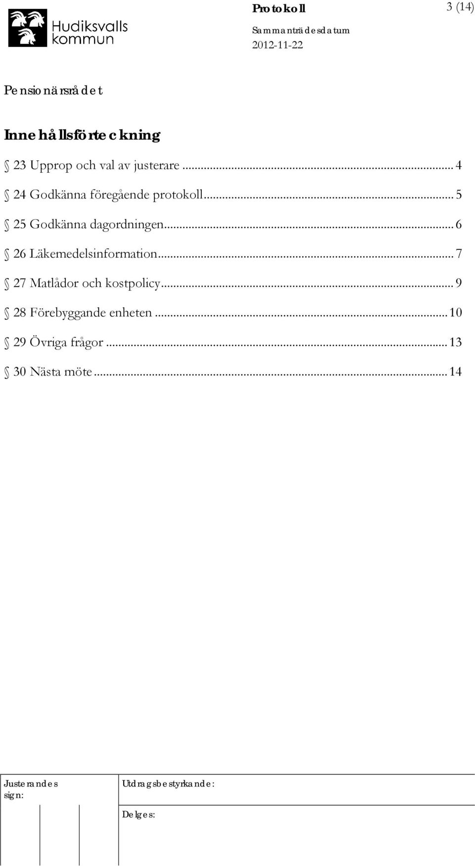 .. 6 26 Läkemedelsinformation... 7 27 Matlådor och kostpolicy.