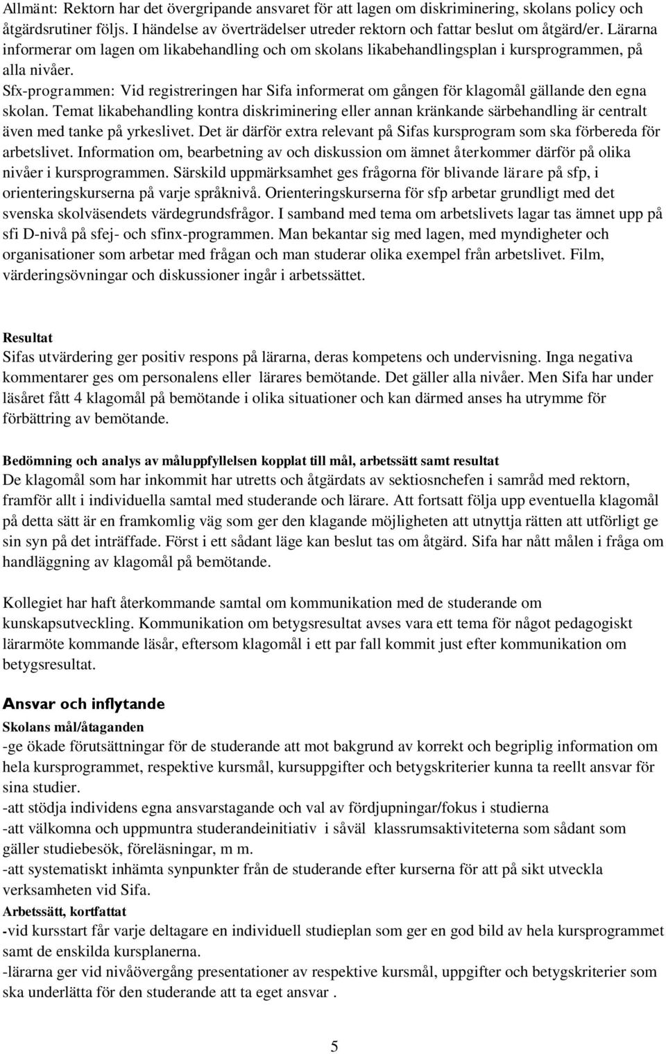 Sfx-programmen: Vid registreringen har Sifa informerat om gången för klagomål gällande den egna skolan.