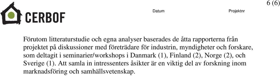 deltagit i seminarier/workshops i Danmark (1), Finland (2), Norge (2), och Sverige (1).