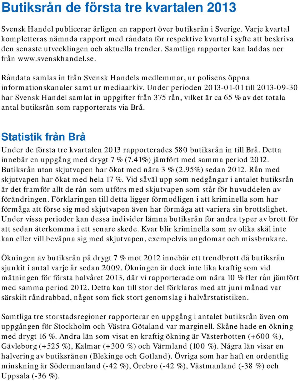 svenskhandel.se. Råndata samlas in från Svensk Handels medlemmar, ur polisens öppna informationskanaler samt ur mediaarkiv.