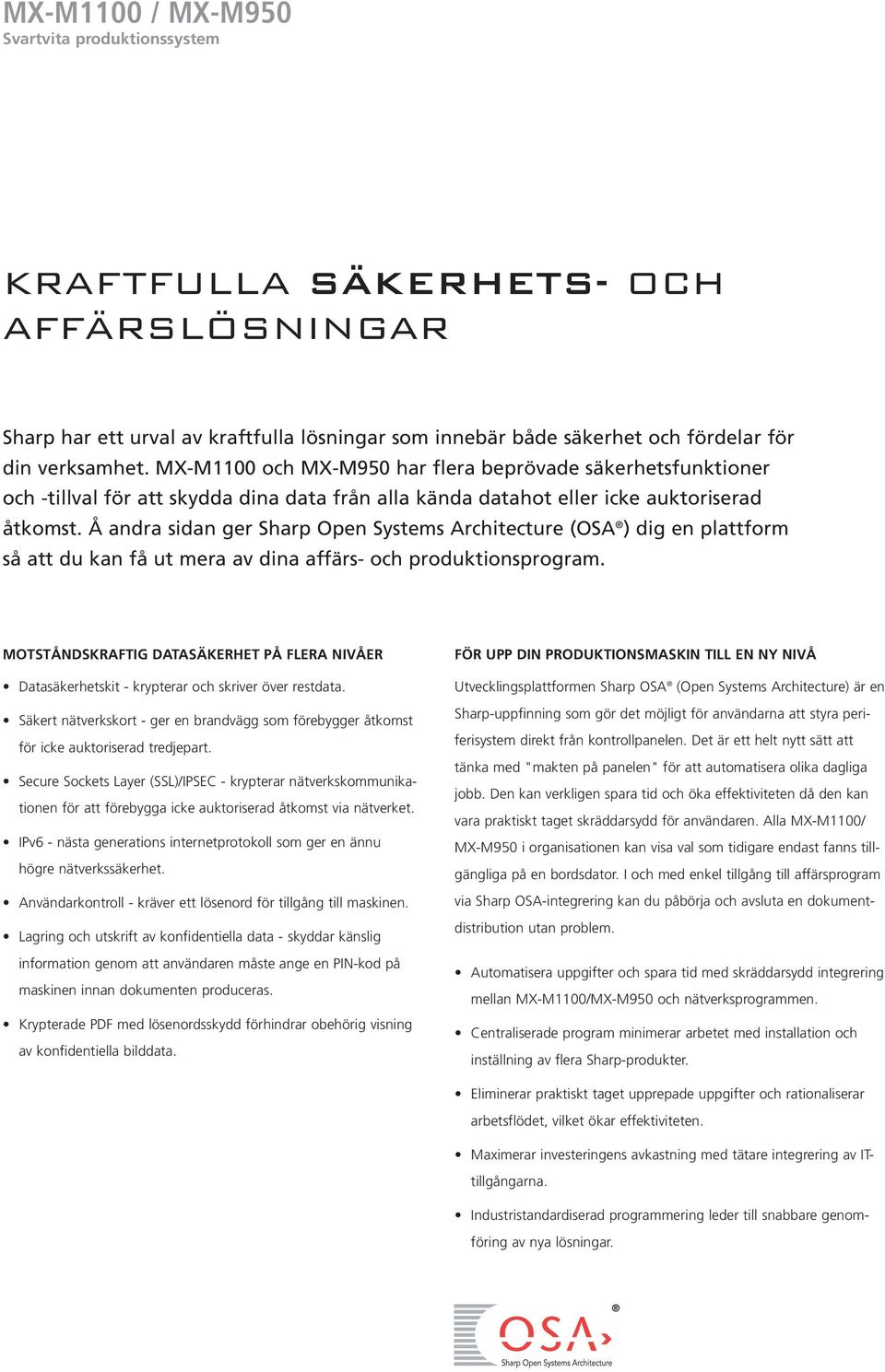 Å andra sidan ger Sharp Open Systems Architecture (OSA ) dig en plattform så att du kan få ut mera av dina affärs- och produktionsprogram.