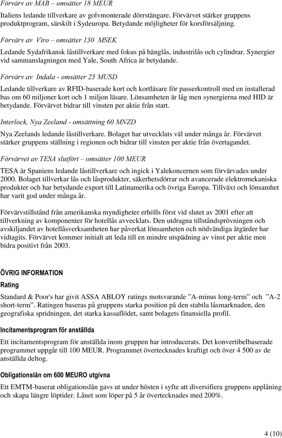 ) UYlUYDY,QGDODRPVlWWHU086' Ledande tillverkare av RFID-baserade kort och kortläsare för passerkontroll med en installerad bas om 60 miljoner kort och 1 miljon läsare.