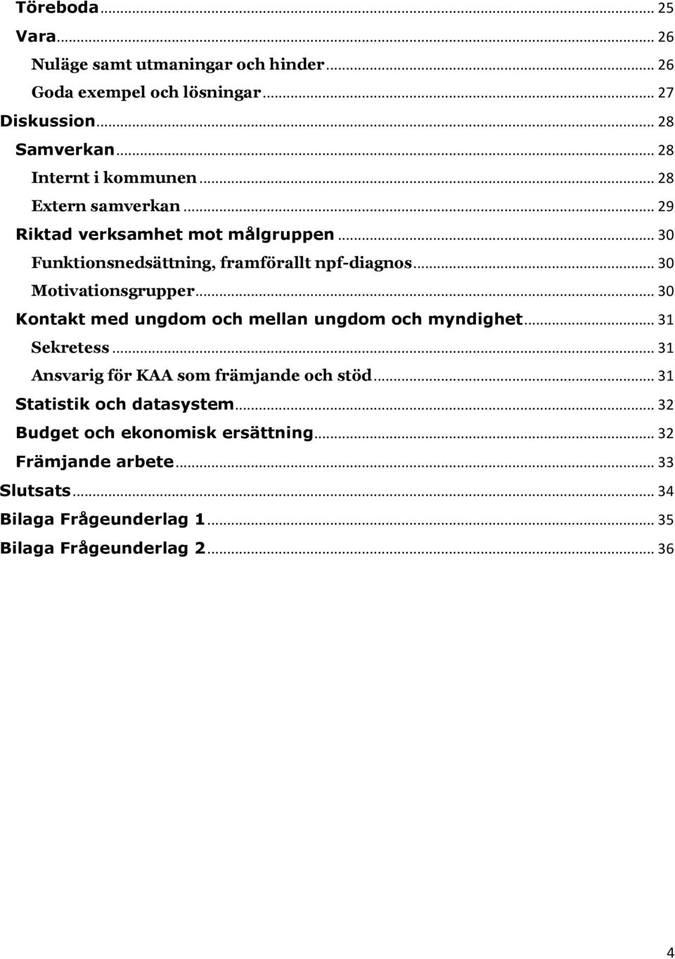 .. 30 Motivationsgrupper... 30 Kontakt med ungdom och mellan ungdom och myndighet... 31 Sekretess... 31 Ansvarig för KAA som främjande och stöd.