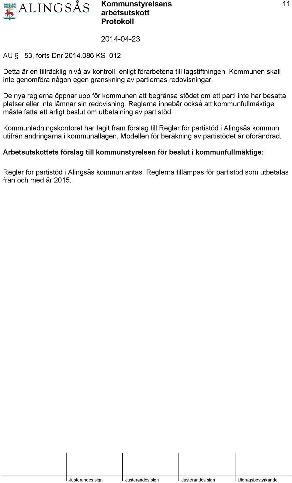 Reglerna innebär också att kommunfullmäktige måste fatta ett årligt beslut om utbetalning av partistöd.