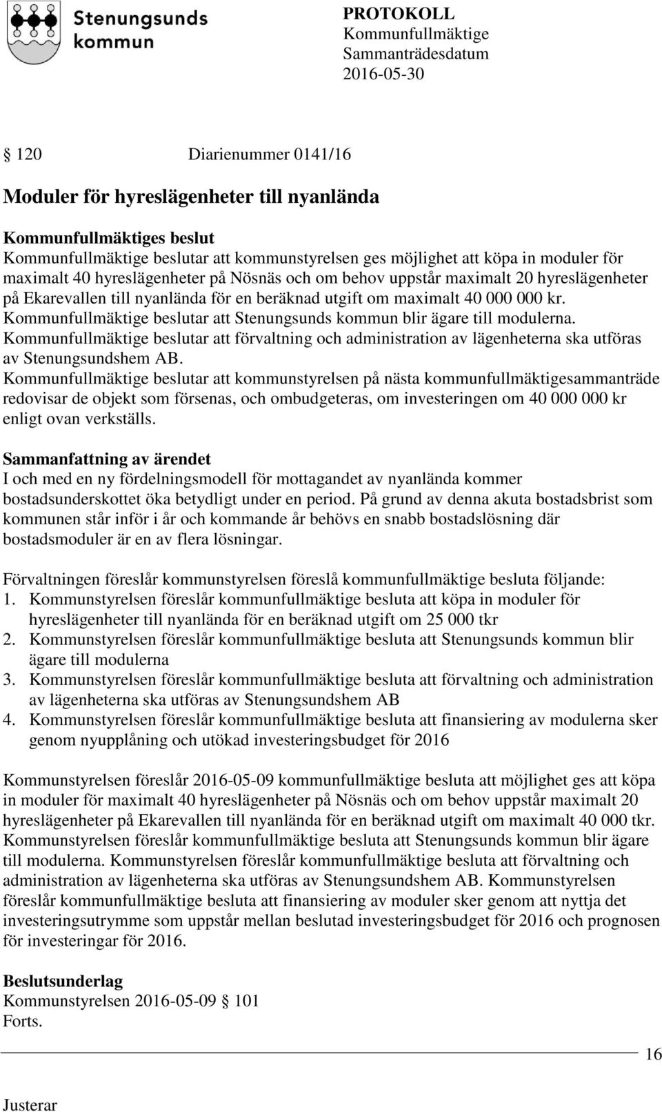 beslutar att förvaltning och administration av lägenheterna ska utföras av Stenungsundshem AB.