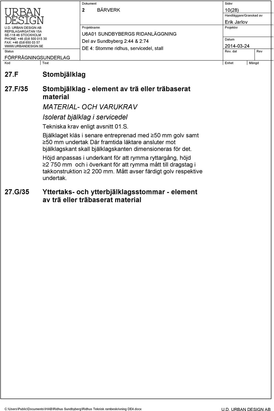 ombjälklag - element av trä eller träbaserat material MATERIAL- OCH VARUKRAV Isolerat bjälklag i servicedel Tekniska krav enligt avsnitt 01.S.