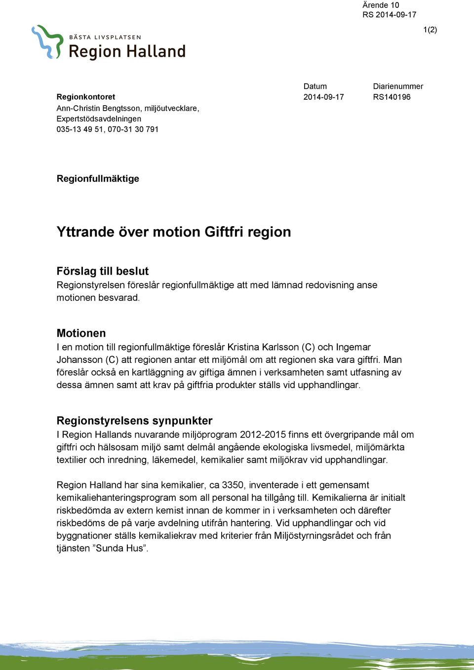 Motionen I en motion till regionfullmäktige föreslår Kristina Karlsson (C) och Ingemar Johansson (C) att regionen antar ett miljömål om att regionen ska vara giftfri.