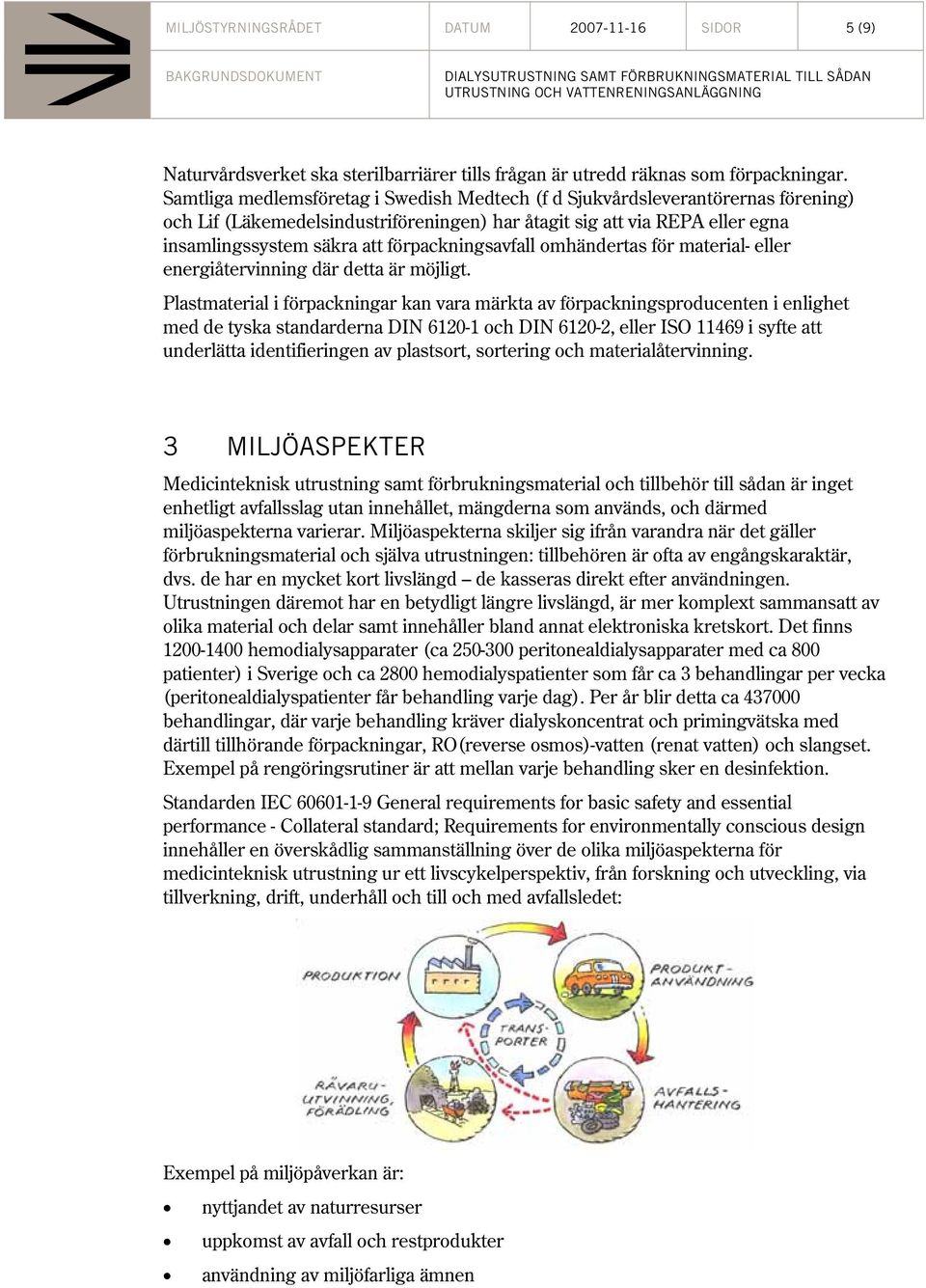 förpackningsavfall omhändertas för material- eller energiåtervinning där detta är möjligt.