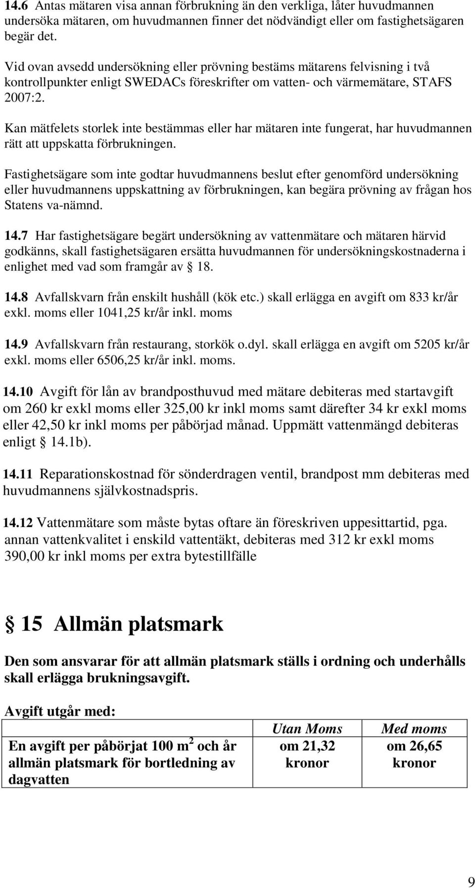 Kan mätfelets storlek inte bestämmas eller har mätaren inte fungerat, har huvudmannen rätt att uppskatta förbrukningen.