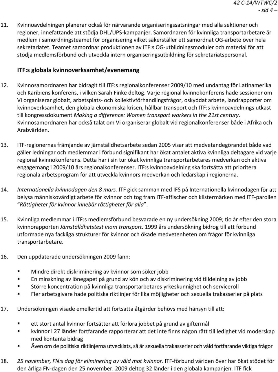 Teamet samordnar produktionen av ITF:s OG utbildningsmoduler och material för att stödja medlemsförbund och utveckla intern organiseringsutbildning för sekretariatspersonal.