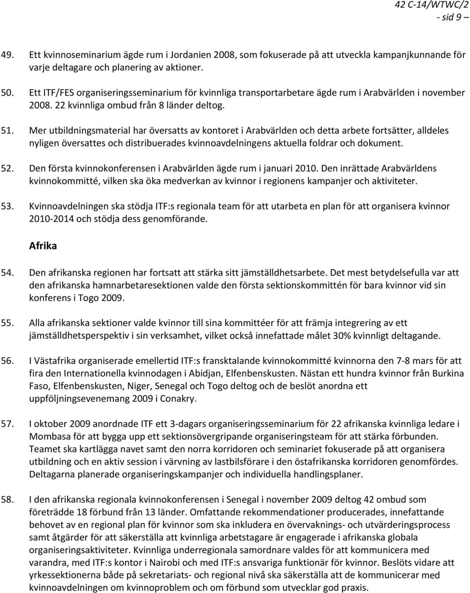 Mer utbildningsmaterial har översatts av kontoret i Arabvärlden och detta arbete fortsätter, alldeles nyligen översattes och distribuerades kvinnoavdelningens aktuella foldrar och dokument. 52.