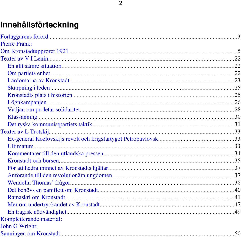 ..33 Ex-general Kozlovskijs revolt och krigsfartyget Petropavlovsk...33 Ultimatum...33 Kommentarer till den utländska pressen...34 Kronstadt och börsen...35 För att hedra minnet av Kronstadts hjältar.