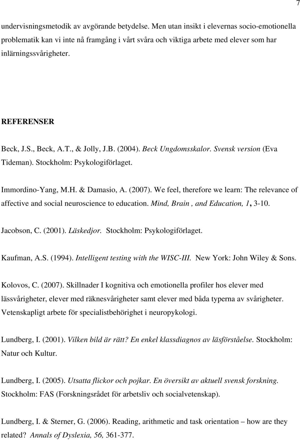 , & Jolly, J.B. (2004). Beck Ungdomsskalor. Svensk version (Eva Tideman). Stockholm: Psykologiförlaget. Immordino-Yang, M.H. & Damasio, A. (2007).