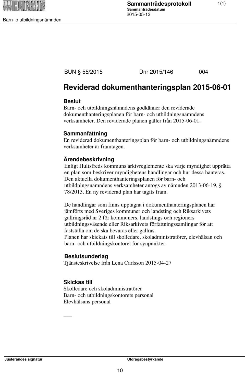 Enligt Hultsfreds kommuns arkivreglemente ska varje myndighet upprätta en plan som beskriver myndighetens handlingar och hur dessa hanteras.