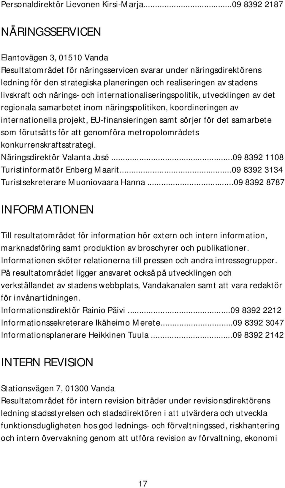 livskraft och närings- och internationaliseringspolitik, utvecklingen av det regionala samarbetet inom näringspolitiken, koordineringen av internationella projekt, EU-finansieringen samt sörjer för