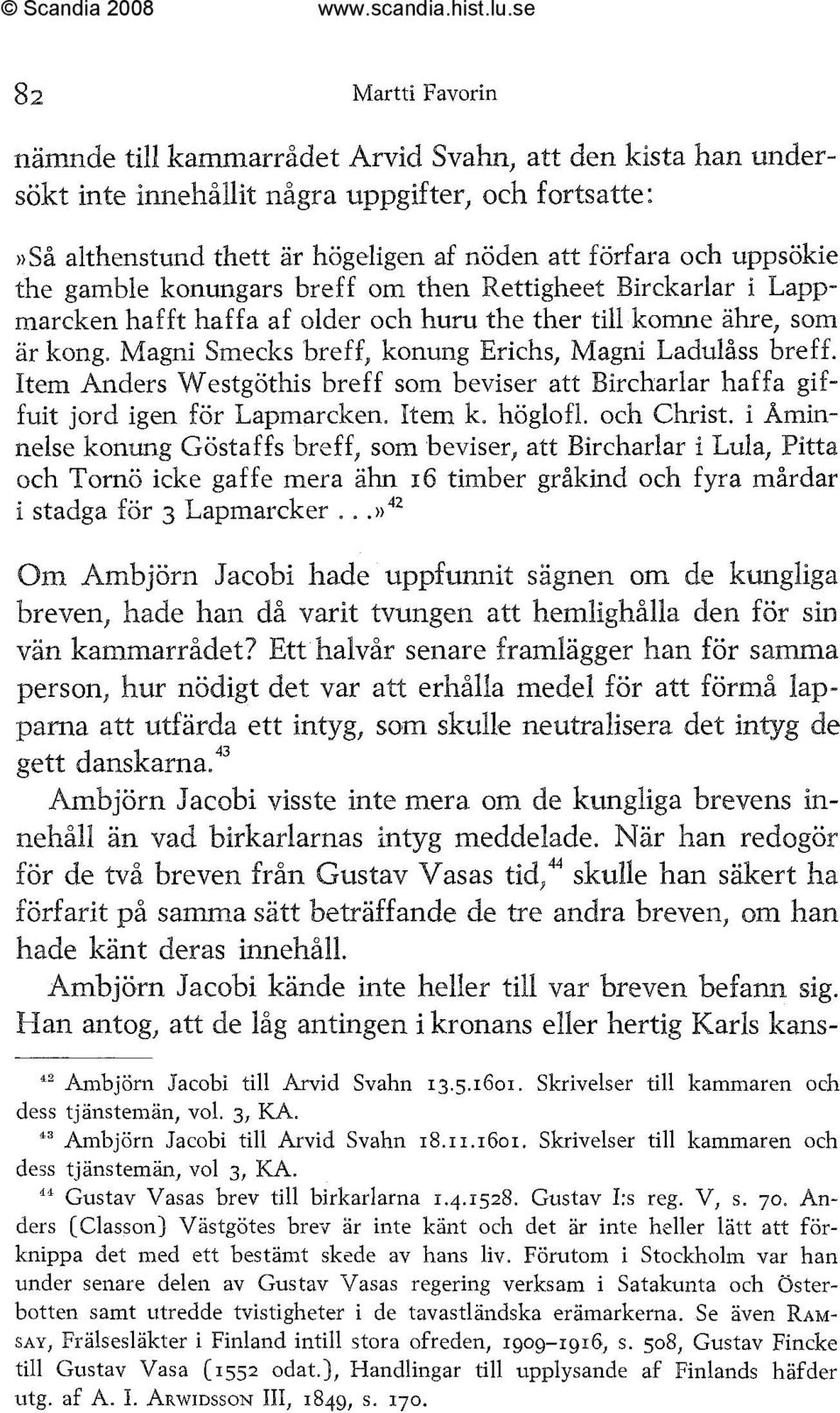 Item Anders Westgöthis breff som beviser att Bircharlar haffa giffuit jord igen för Lapmarcken. Item k. höglofl. och Christ.