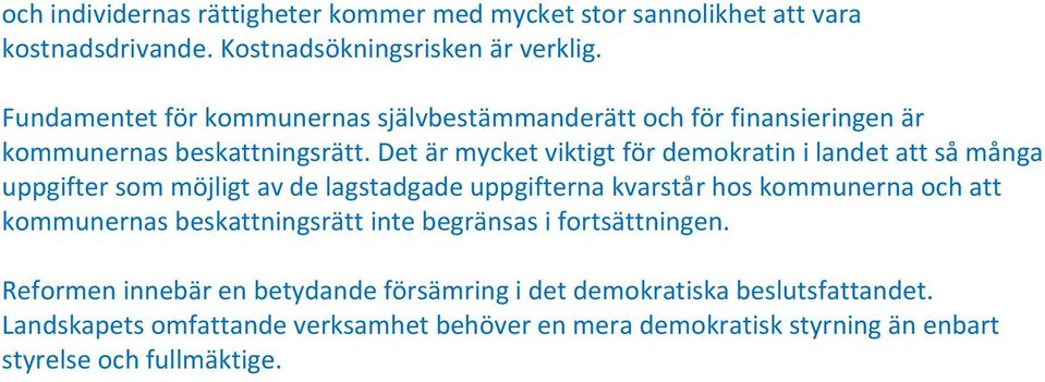 Det är mycket viktigt för demokratin i landet att så många uppgifter som möjligt av de lagstadgade uppgifterna kvarstår hos kommunerna och att kommunernas