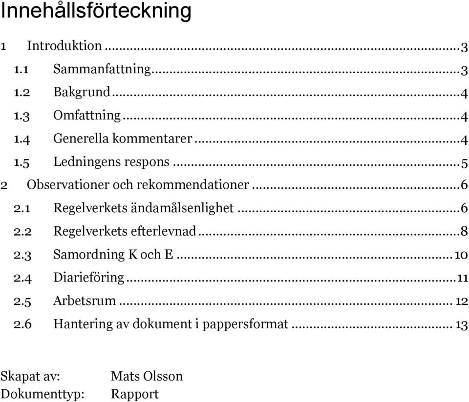 .. 6 2.2 Regelverkets efterlevnad... 8 2.3 Samordning och E... 10 2.4 Diarieföring... 11 2.5 Arbetsrum... 12 2.