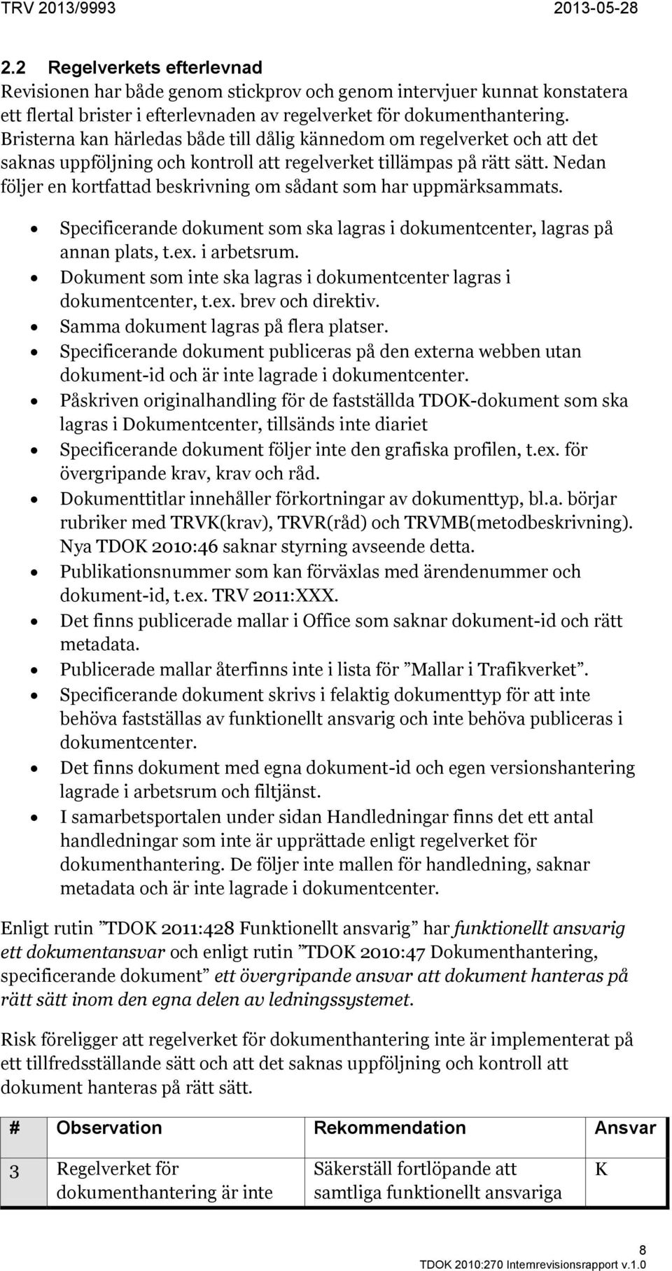 Bristerna kan härledas både till dålig kännedom om regelverket och att det saknas uppföljning och kontroll att regelverket tillämpas på rätt sätt.